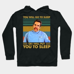 You Will Go To Sleep Or I Will Put You To Sleep Hoodie